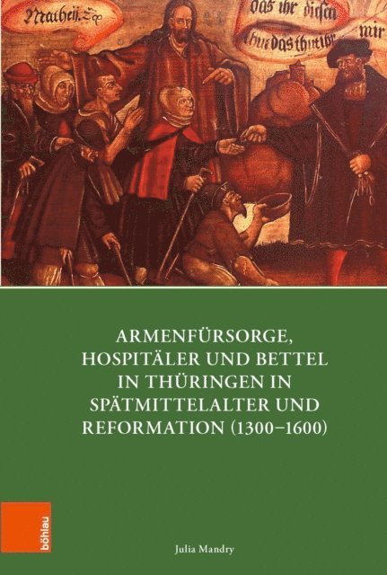 Julia Mandry - Armenfürsorge, Hospitäler und Bettel in Thüringen in Spätmittelalter und Reformation (1300-1600), E-bok