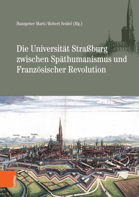 Robert Seidel, Hanspeter Marti - Die Universität Straßburg zwischen Späthumanismus und Französischer Revolution, E-bok