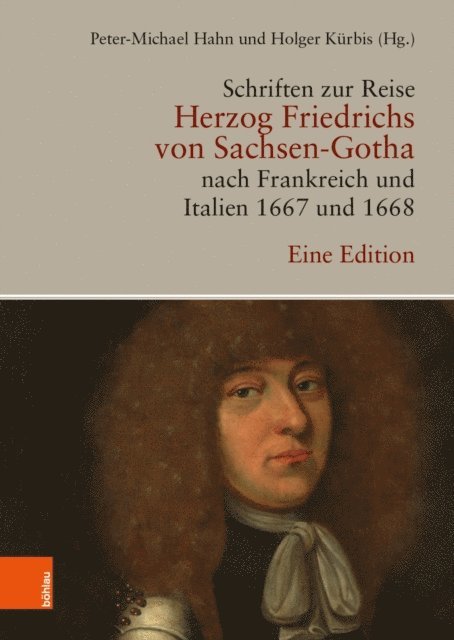Holger Kurbis, Peter-Michael Hahn - Schriften zur Reise Herzog Friedrichs von Sachsen-Gotha nach Frankreich und Italien 1667 und 1668, E-bok