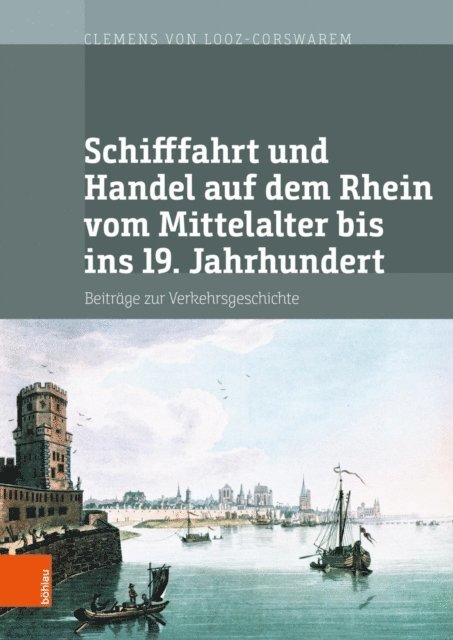 Clemens von Looz-Corswarem - Schifffahrt und Handel auf dem Rhein vom Mittelalter bis ins 19. Jahrhundert, E-bok. Tillgänglighet: Lägg i varukorg