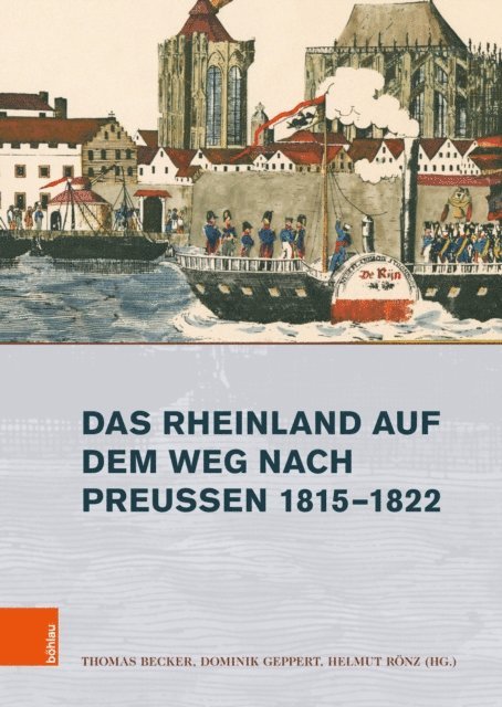 Helmut Ronz, Dominik Geppert, Thomas Becker - Das Rheinland auf dem Weg nach Preußen 1815–1822, E-bok