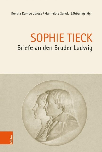 Sophie Tieck, Hannelore Scholz-Lubbering, Renata Dampc-Jarosz - Briefe an den Bruder Ludwig, E-bok