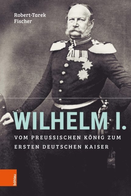 Robert-Tarek Fischer - Wilhelm I., E-bok