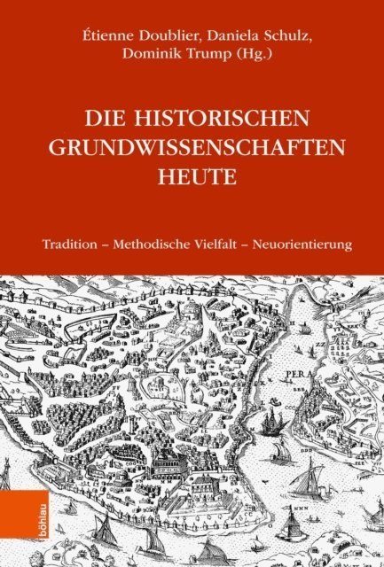 Dominik Trump, Daniela Schulz, Etienne Doublier - Die Historischen Grundwissenschaften heute, E-bok