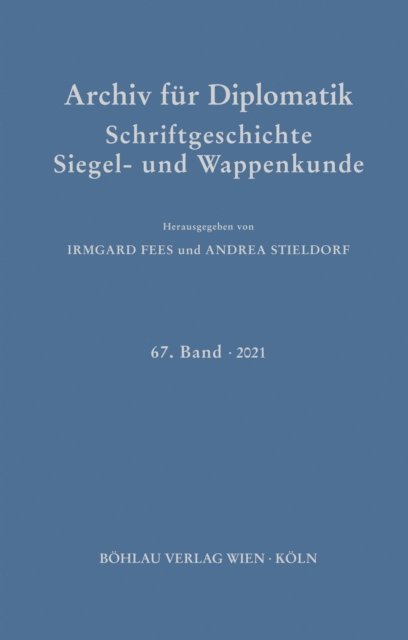 Irmgard Fees, Andrea Stieldorf - Archiv für Diplomatik, Schriftgeschichte, Siegel- und Wappenkunde, E-bok