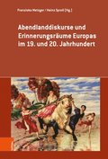 Abendlanddiskurse und Erinnerungsrÿume Europas im 19. und 20. Jahrhundert