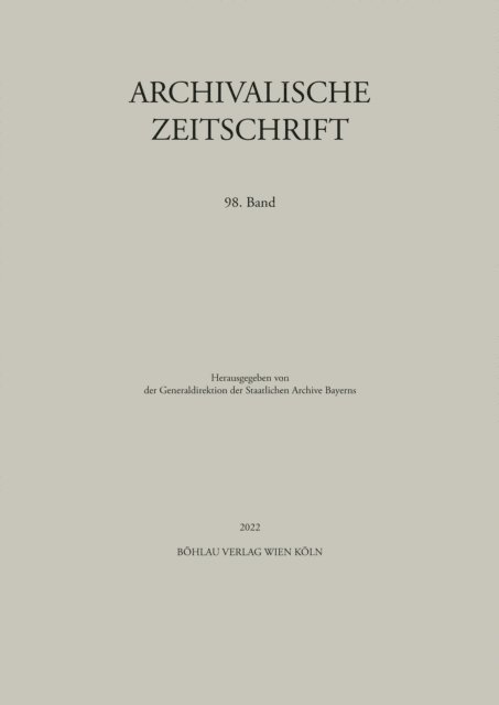 Archivalische Zeitschrift Generaldirektion der Staatlichen Archive Bayerns - Archivalische Zeitschrift 98 (2022), E-bok