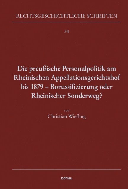 Christian Wiefling - Die preußische Personalpolitik am Rheinischen Appellationsgerichtshof bis 1879 - Borussifizierung oder Rheinischer Sonderweg?, E-bok