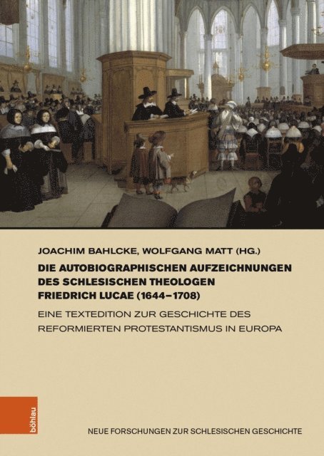 Wolfgang Matt, Joachim Bahlcke - Die autobiographischen Aufzeichnungen des schlesischen Theologen Friedrich Lucae (1644–1708), E-bok