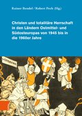 Christen und totalit�re Herrschaft in den L�ndern Ostmittel- und S�dosteuropas von 1945 bis in die 1960er Jahre