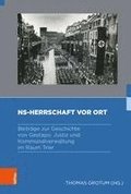 Ns-Herrschaft VOR Ort: Beitrage Zur Geschichte Von Gestapo, Justiz Und Kommunalverwaltung Im Raum Trier