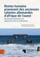 Kokou Azamede, Bernhard S. Heeb - Restes Humains Provenant Des Anciennes Colonies Allemandes d'Afrique de l'Ouest: Recontextualisation Et Approches de la Restitution, Inbunden