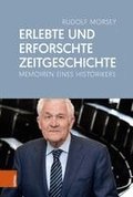 Erlebte Und Erforschte Zeitgeschichte: Memoiren Eines Historikers