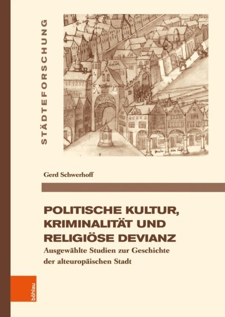 Gerd Schwerhoff, Susanne Rau, Franziska Neumann, Alexander Kastner, Falk Bretschneider, Ulrike Ludwig - Politische Kultur, Kriminalitat und religiose Devianz, E-bok