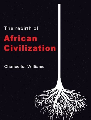 Chancellor Williams - Rebirth of African Civilization, Inbunden