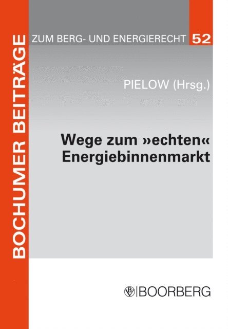 Johann-Christian Pielow - Wege zum "echten" Energiebinnenmarkt: Konsens im Ziel, Dissens über die Methoden, E-bok