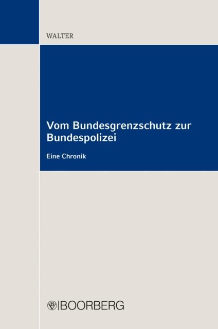 Bernd Walter - Vom Bundesgrenzschutz zur Bundespolizei, E-bok