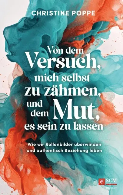 Christine Poppe - Von dem Versuch, mich selbst zu zähmen, und dem Mut, es sein zu lassen, E-bok. Tillgänglighet: Lägg i varukorg