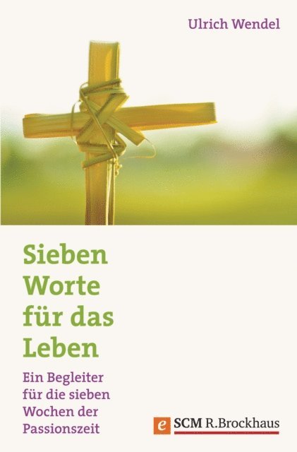 Ulrich Wendel - Sieben Worte für das Leben, E-bok