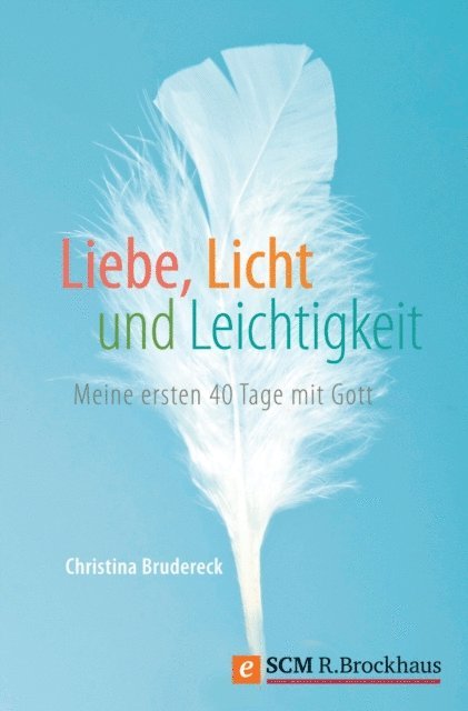 Christina Brudereck - Liebe, Licht und Leichtigkeit, E-bok