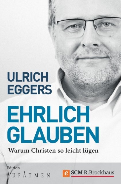 Ulrich Eggers - Ehrlich glauben, E-bok