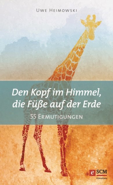 Uwe Heimowski - Den Kopf im Himmel, die Füße auf der Erde, E-bok