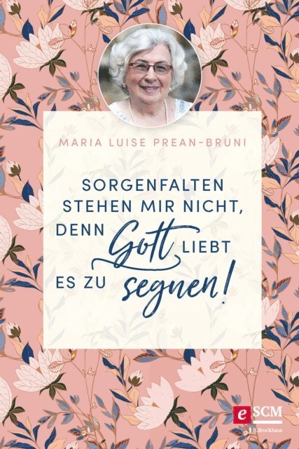 Maria Prean-Bruni - Sorgenfalten stehen mir nicht, denn Gott liebt es zu segnen!, E-bok