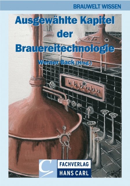 Achim Zurcher, Martin Zarnkow, Michael Wurzbacher, Sascha Wunderlich, Kornel Vetterlein, Frithjof Thiele, Elmar Spieleder, Christina Schonberger, Mark Schneeberger, Ludwig Narzi, Ralf Mezger, Florian Kuhbeck, Martin Krottenthaler, Stefan Kreisz, Matthias Keler, Dietmar Kaltner, Markus Herrmann, Klaus Hartmann, Stefan Hanke, Martina Gastl, Oliver Franz, Torsten Dickel, Ingrid Bohak, Werner Back - Ausgewählte Kapitel der Brauereitechnologie, E-bok