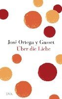 José Ortega y Gasset, Helene Weyl - Über die Liebe, Inbunden