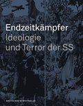 Endzeitkämpfer - Ideologie Und Terror Der SS: Begleitbuch Zur Dauerausstellung in Wewelsburg