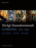 Die kgl. Glasmalereianstalt in Munchen 1827-1874