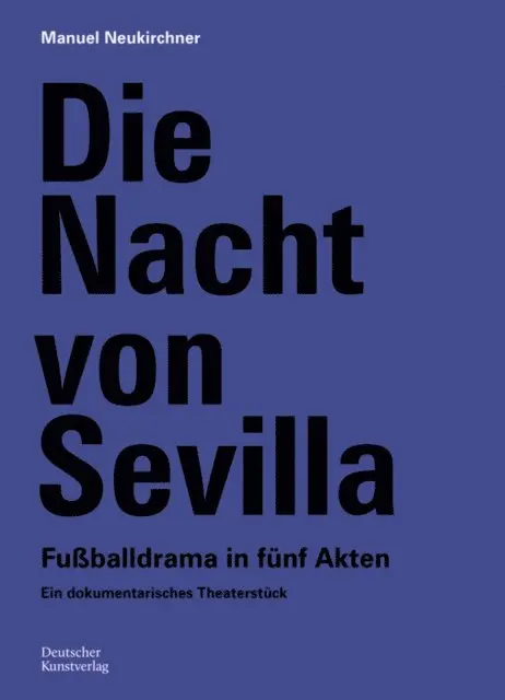 Manuel Neukirchner, DFB-Stiftung Deutsches Fuballmuseum gGmbH - Die Nacht von Sevilla. Fußballdrama in 5 Akten, E-bok. Tillgänglighet: Lägg i varukorg