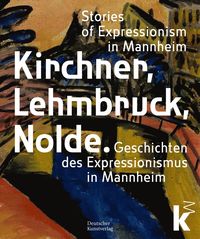 Kirchner, Lehmbruck, Nolde
