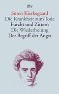 Die Krankheit zum Tode / Furcht und Zittern / Die Wiederholung / Der Begriff der Angst