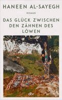 Haneen Al-Sayegh - Das Glück zwischen den Zähnen des Löwen, Inbunden