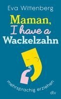 Eva Wittenberg - Maman, I have a Wackelzahn, Häftad