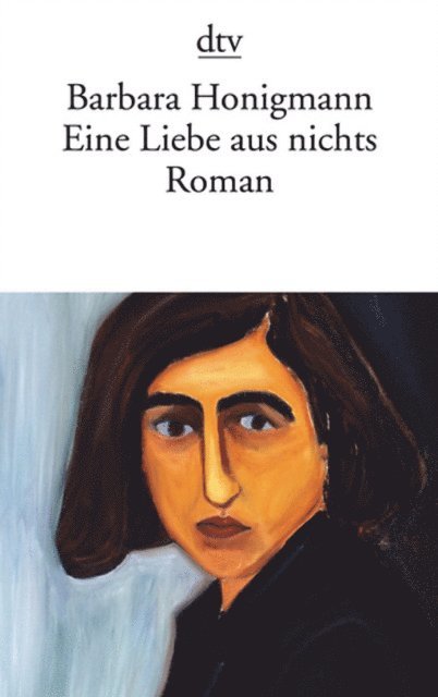 Barbara Honigmann - Eine Liebe aus nichts, E-bok