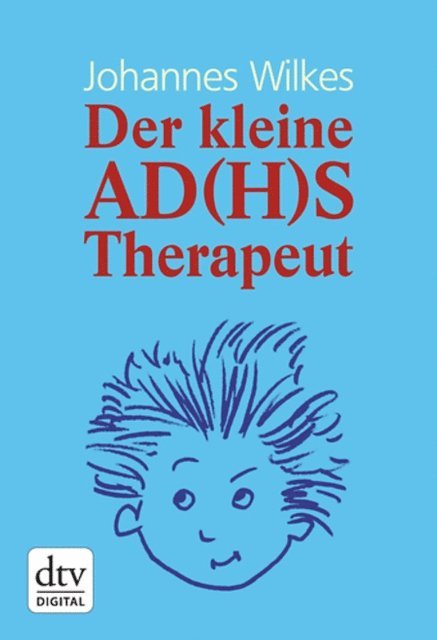Johannes Wilkes - Der kleine AD(H)S-Therapeut, E-bok