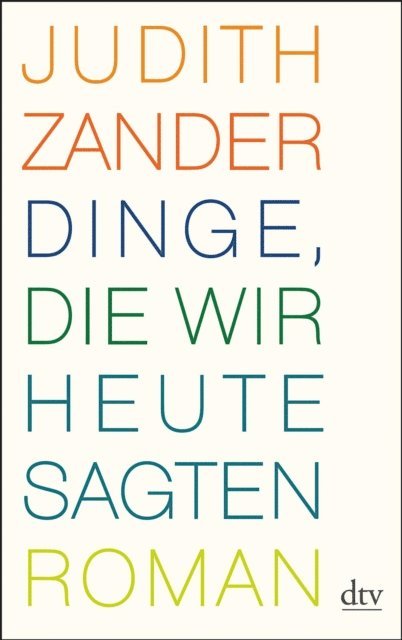 Judith Zander - Dinge, die wir heute sagten, E-bok