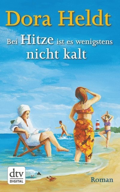 Dora Heldt - Bei Hitze ist es wenigstens nicht kalt, E-bok