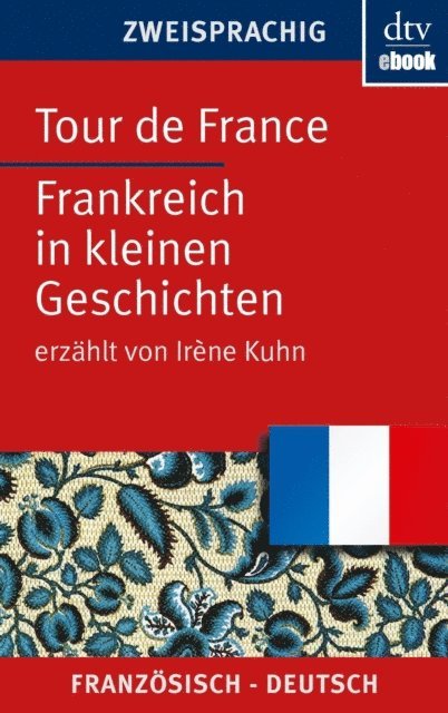 Irene Kuhn - Tour de France Frankreich in kleinen Geschichten, E-bok