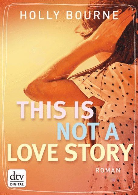 Holly Bourne - This is not a love story, E-bok