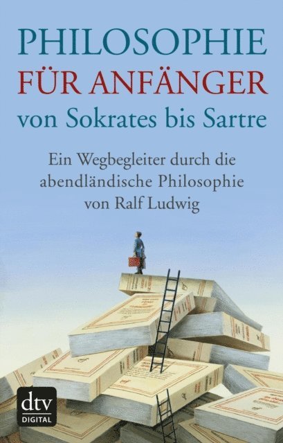 Ralf Ludwig - Philosophie für Anfänger von Sokrates bis Sartre, E-bok