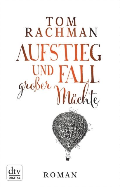 Tom Rachman - Aufstieg und Fall großer Mächte, E-bok