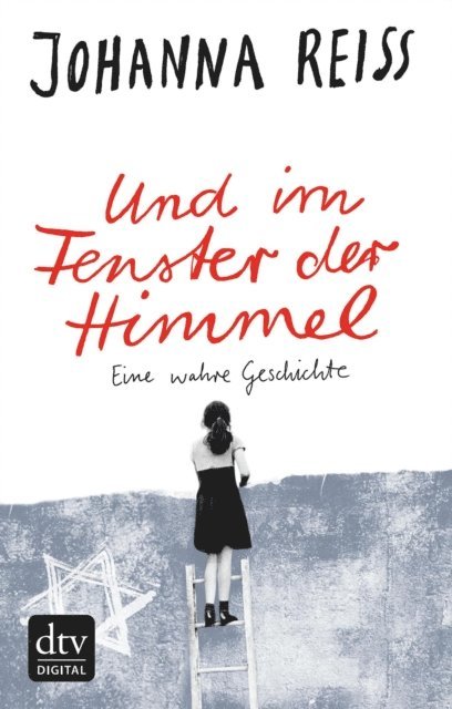 Johanna Reiss - Und im Fenster der Himmel Eine wahre Geschichte, E-bok