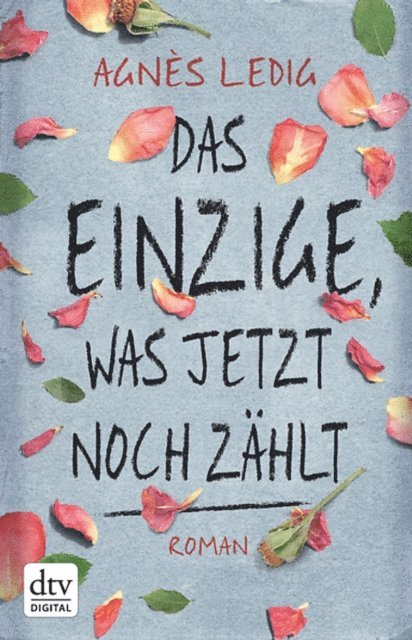 Agnes Ledig - Das Einzige, was jetzt noch zählt, E-bok
