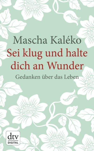 Mascha Kaleko, Gisela Zoch-Westphal, Eva-Maria Prokop - Sei klug und halte dich an Wunder Gedanken über das Leben, E-bok