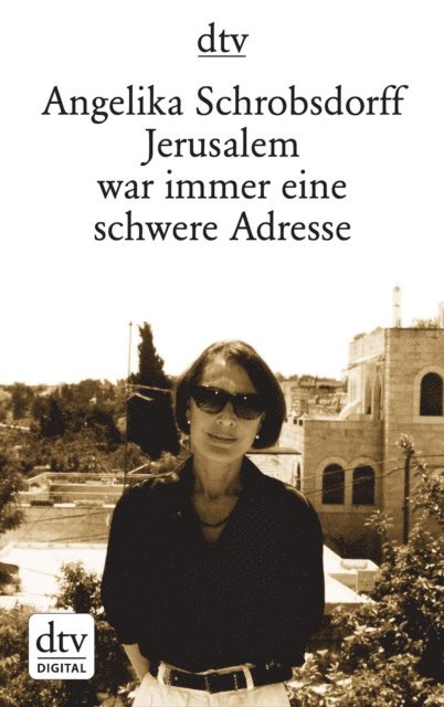Angelika Schrobsdorff - Jerusalem war immer eine schwere Adresse, E-bok