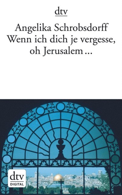 Angelika Schrobsdorff - Wenn ich dich je vergesse, oh Jerusalem ..., E-bok