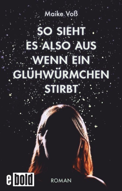 Maike Vo - So sieht es also aus, wenn ein Glühwürmchen stirbt, E-bok